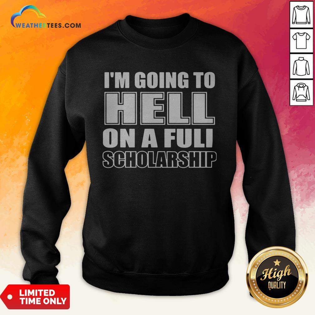 Cause I’m Going To Hell On A Full Scholarship Shirt - Image 4