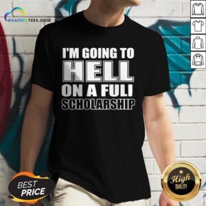 Alternative view of Cause I’m Going To Hell On A Full Scholarship Shirt