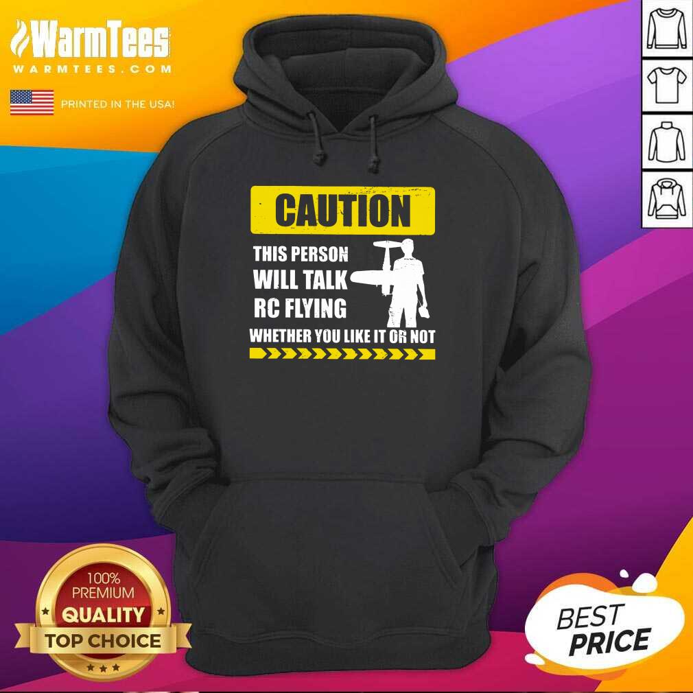 Caution Will Talk RC Flying Whether You Like It Or Not Shirt - Image 4