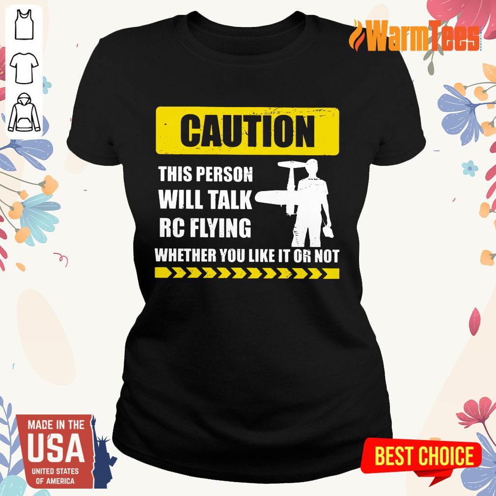 Caution Will Talk RC Flying Whether You Like It Or Not Shirt - Image 3