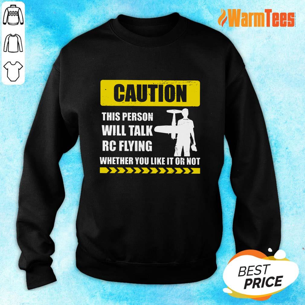 Caution Will Talk RC Flying Whether You Like It Or Not Shirt - Image 2