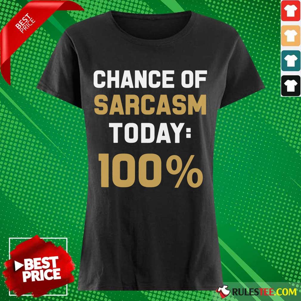 Chance Of Sarcasm Today 100% Shirt - Image 3