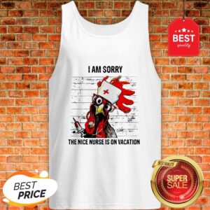 Alternative view of Chicken I Am Sorry The Nice Nurse Is On Vacation Shirt