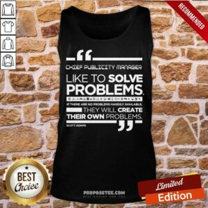 Alternative view of Chief Publicity Manager Like To Solve Problems Shirt