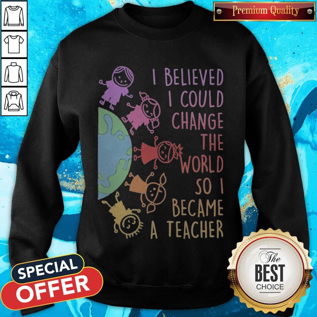 Childs I Believed I Could Change The World So I Became A Teacher Shirt - Image 4