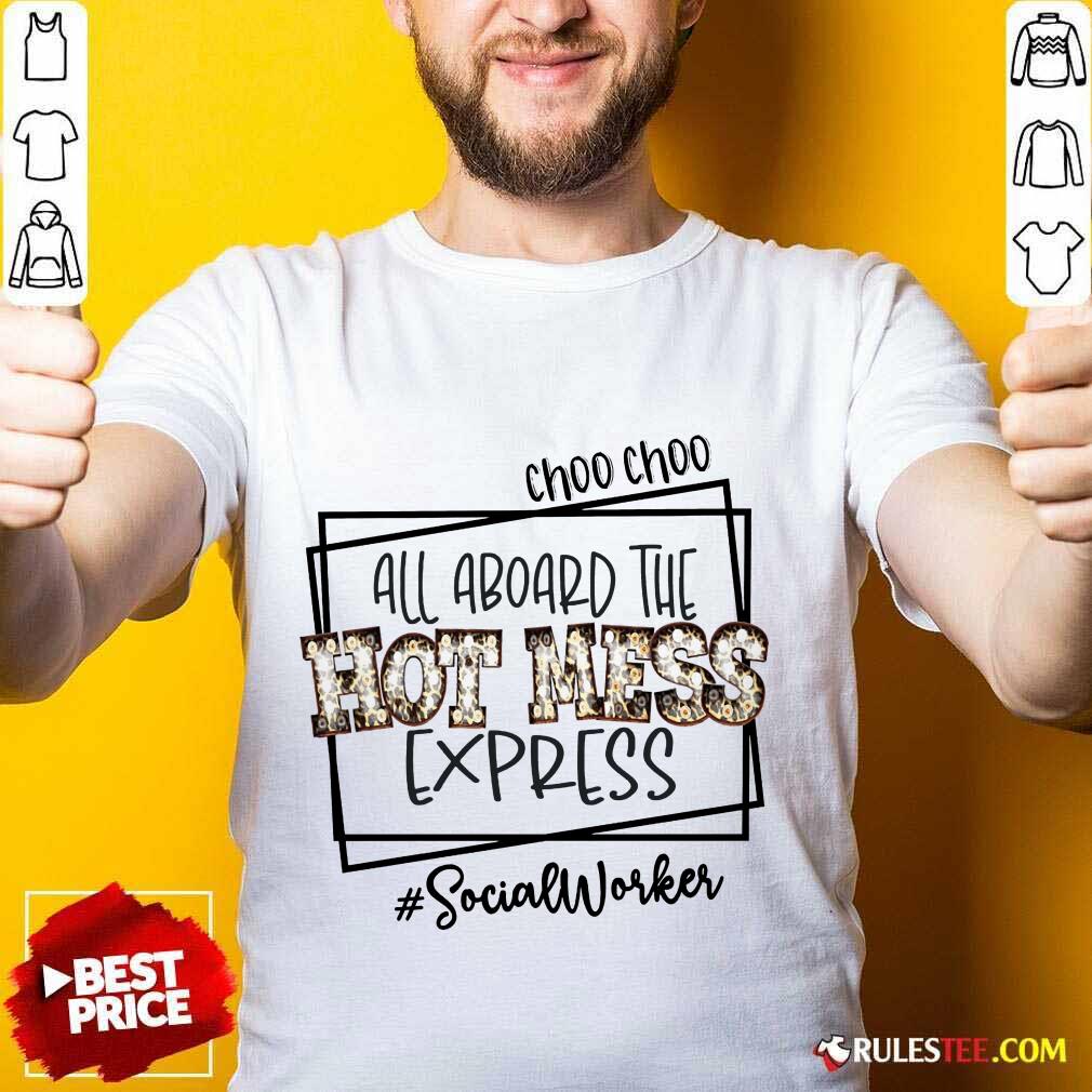Choo Choo All Aboard The Hot Mess Express Social Worker Shirt