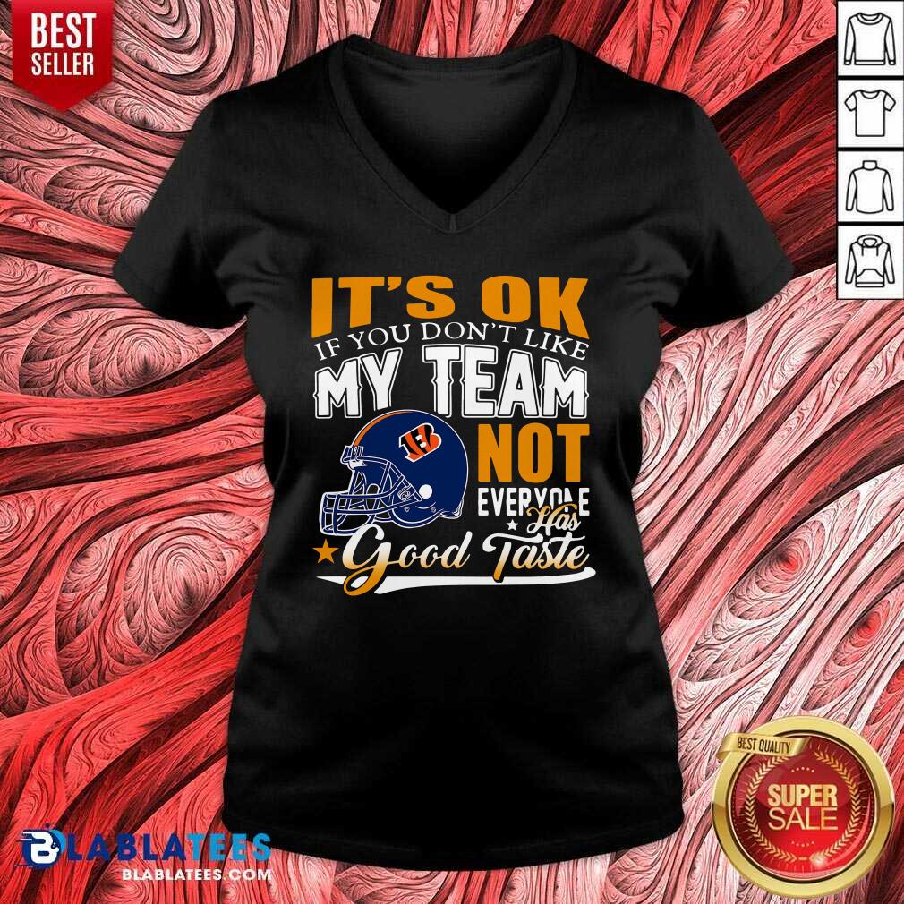 Cincinnati Bengals It'S Ok If You Don'T Like My Team Not Everyone Has Good Taste Shirt - Image 3