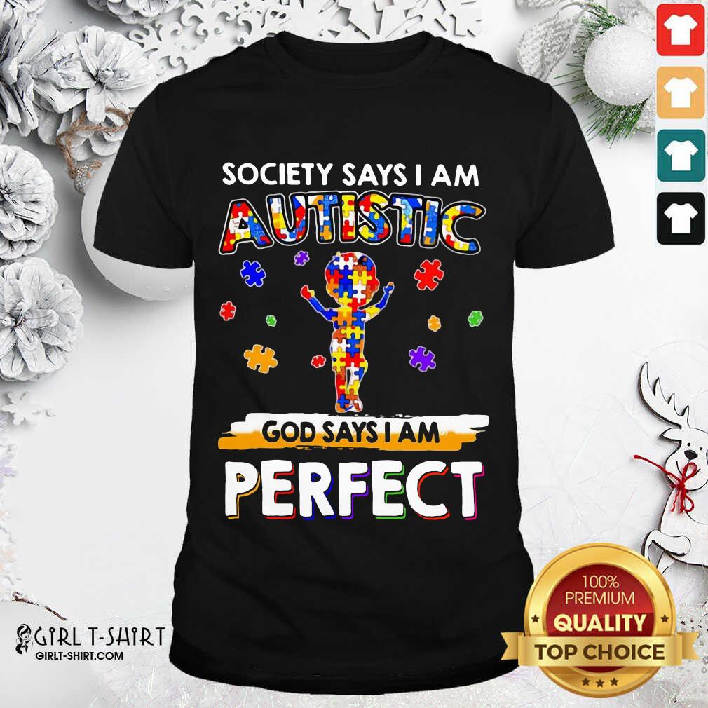 Classic Society Says I Am Autistic God Says I Am Perfect Autism Shirt