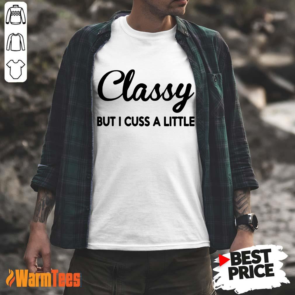 Classy But I Cuss A Little Shirt