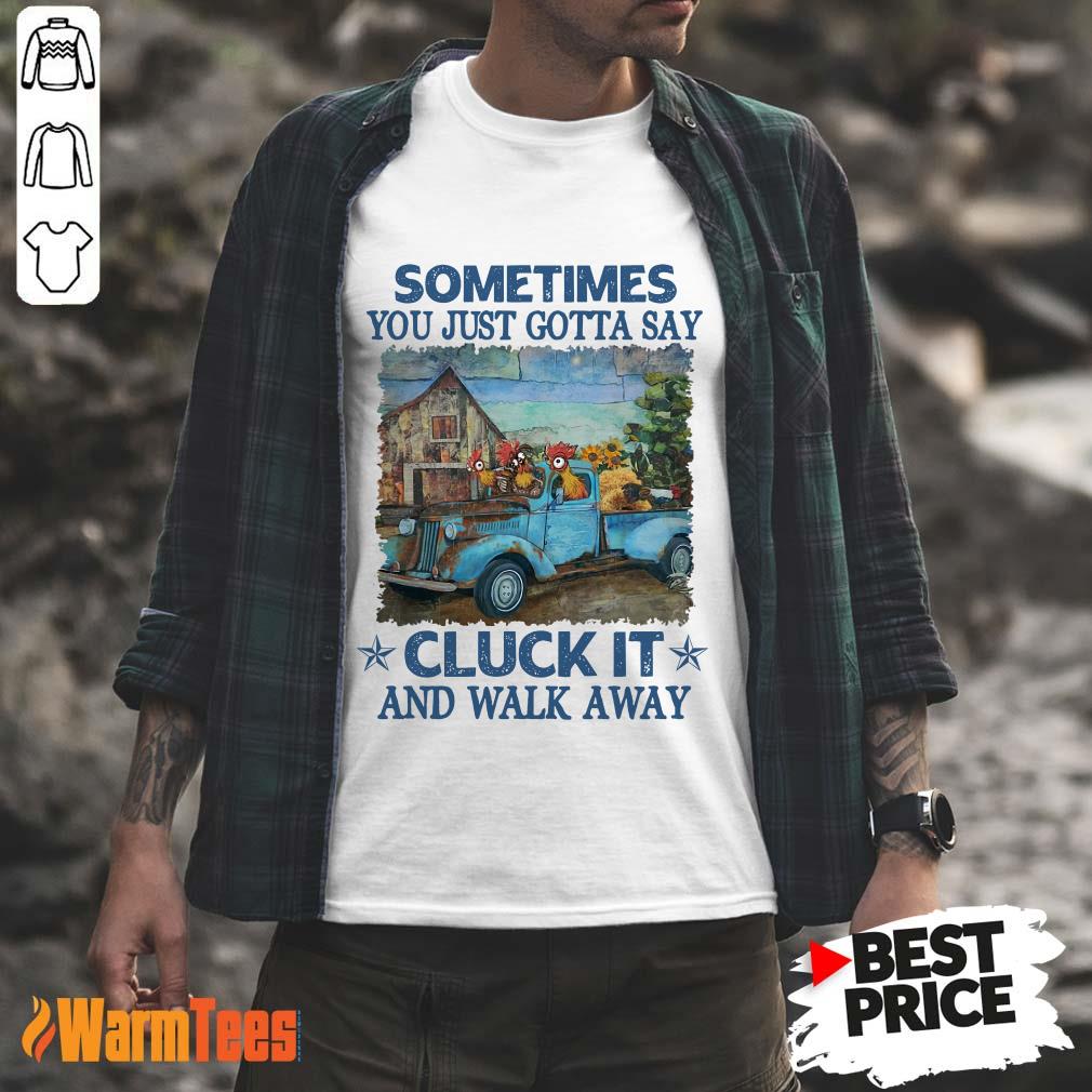 Cluck It And Walk Away Chicken Shirt