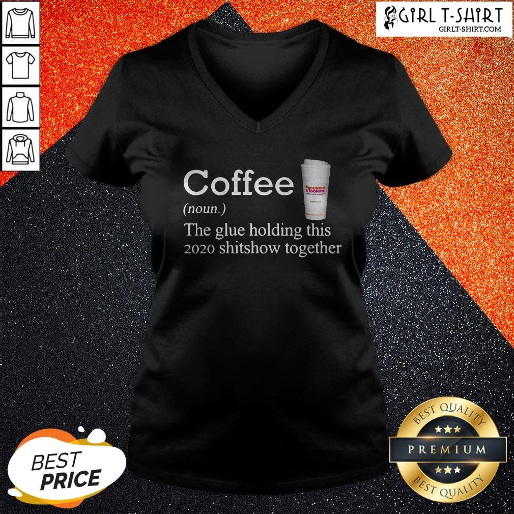 Coffee Dunkin Dounuts Noun The Glue Holding This 2020 Shitshow Together Shirt - Image 2
