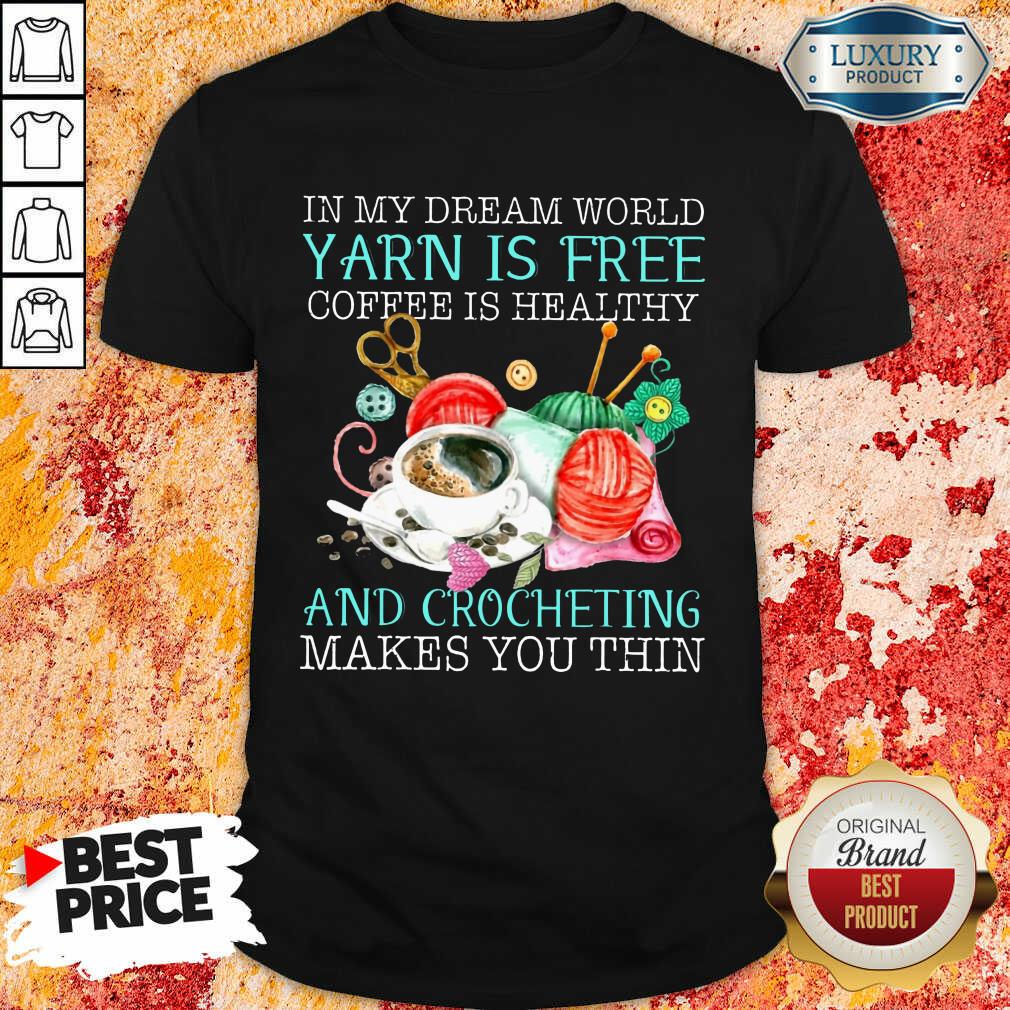 Coffee Is Healthy Yarn Is Free And Crocheting Shirt