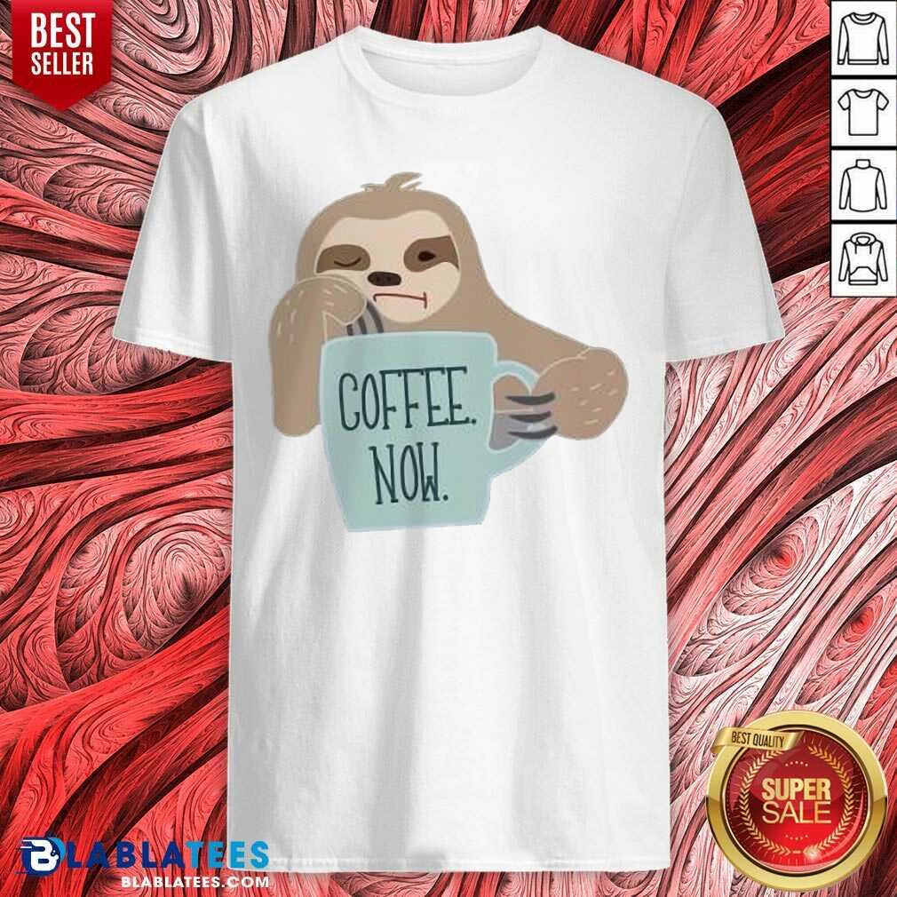 Coffee Now Lazy Sloth Shirt
