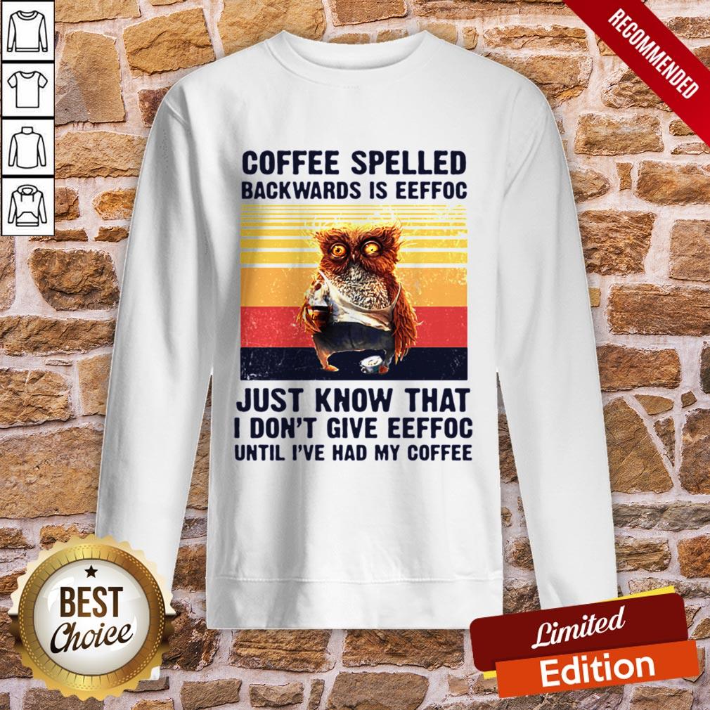 Coffee Spelled Backwards Is Eeffoc Just Know That I Don't Give Eeffoc Until I've Had My Coffee Vintage Retro Shirt - Image 4