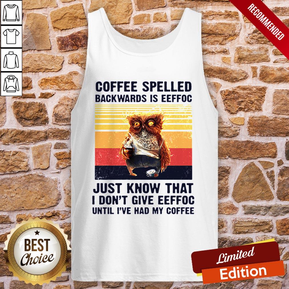 Coffee Spelled Backwards Is Eeffoc Just Know That I Don't Give Eeffoc Until I've Had My Coffee Vintage Retro Shirt - Image 3