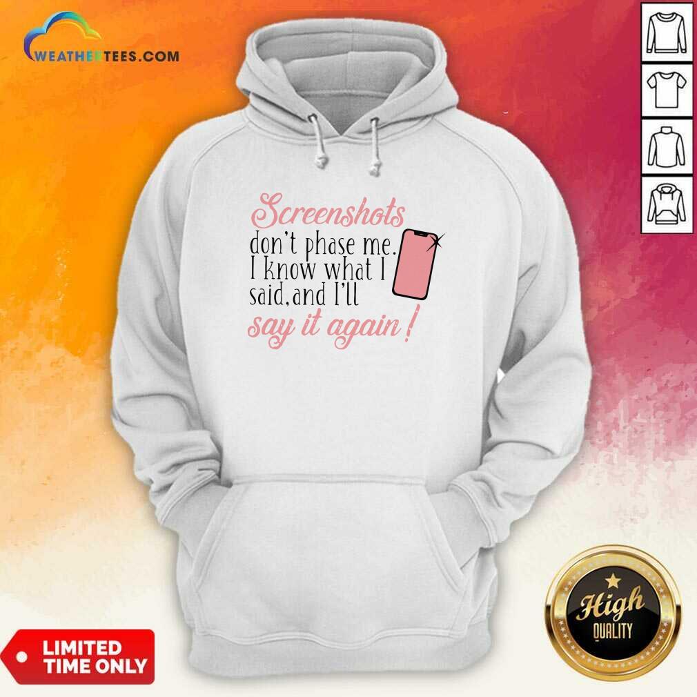 Colorful Screenshots Don’t Phase Me I Know What I Said And I’ll Say It Again Shirt - Image 5