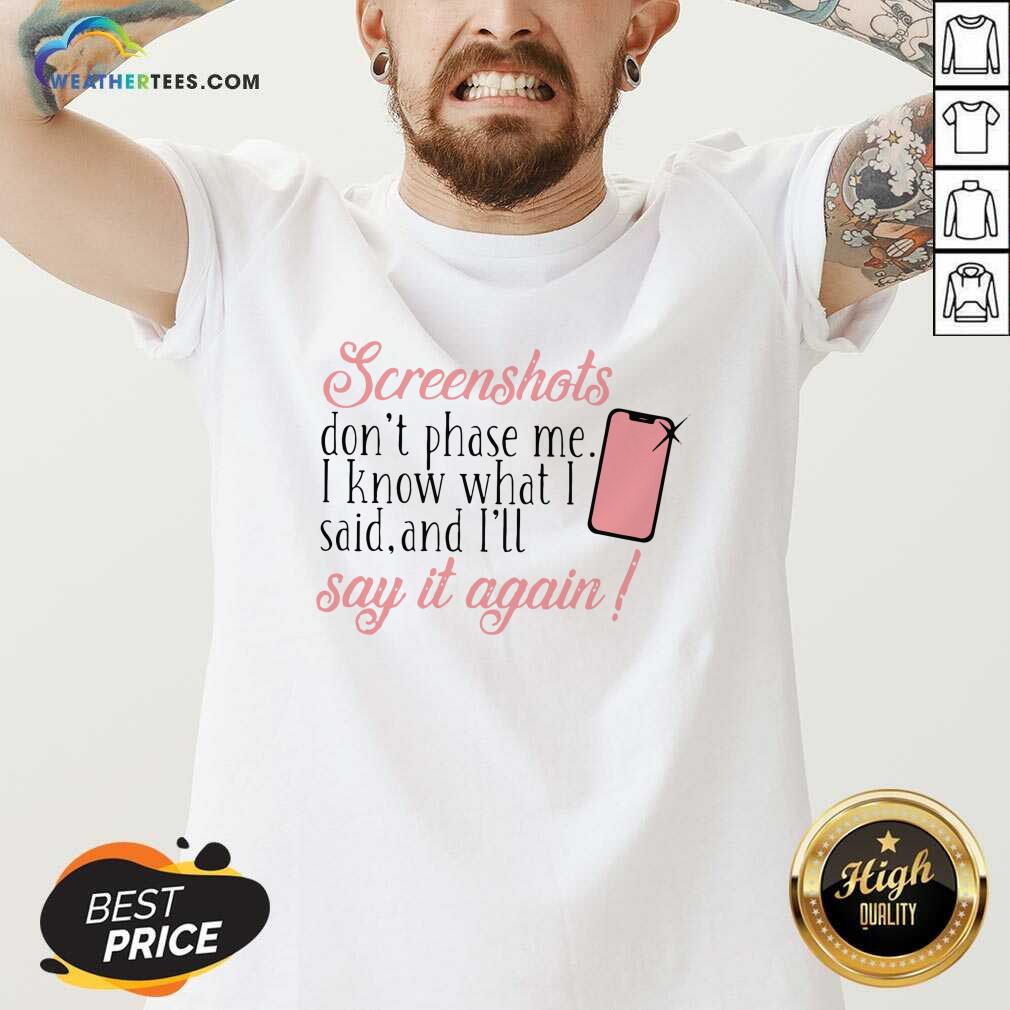 Colorful Screenshots Don’t Phase Me I Know What I Said And I’ll Say It Again Shirt - Image 3