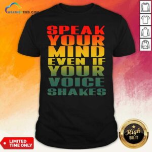 Colorful Speak Your Mind Even If Your Voice Shakes Shirt