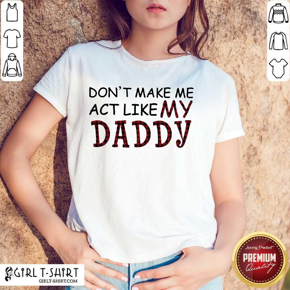 Confident Make Me Like Daddy Shirt