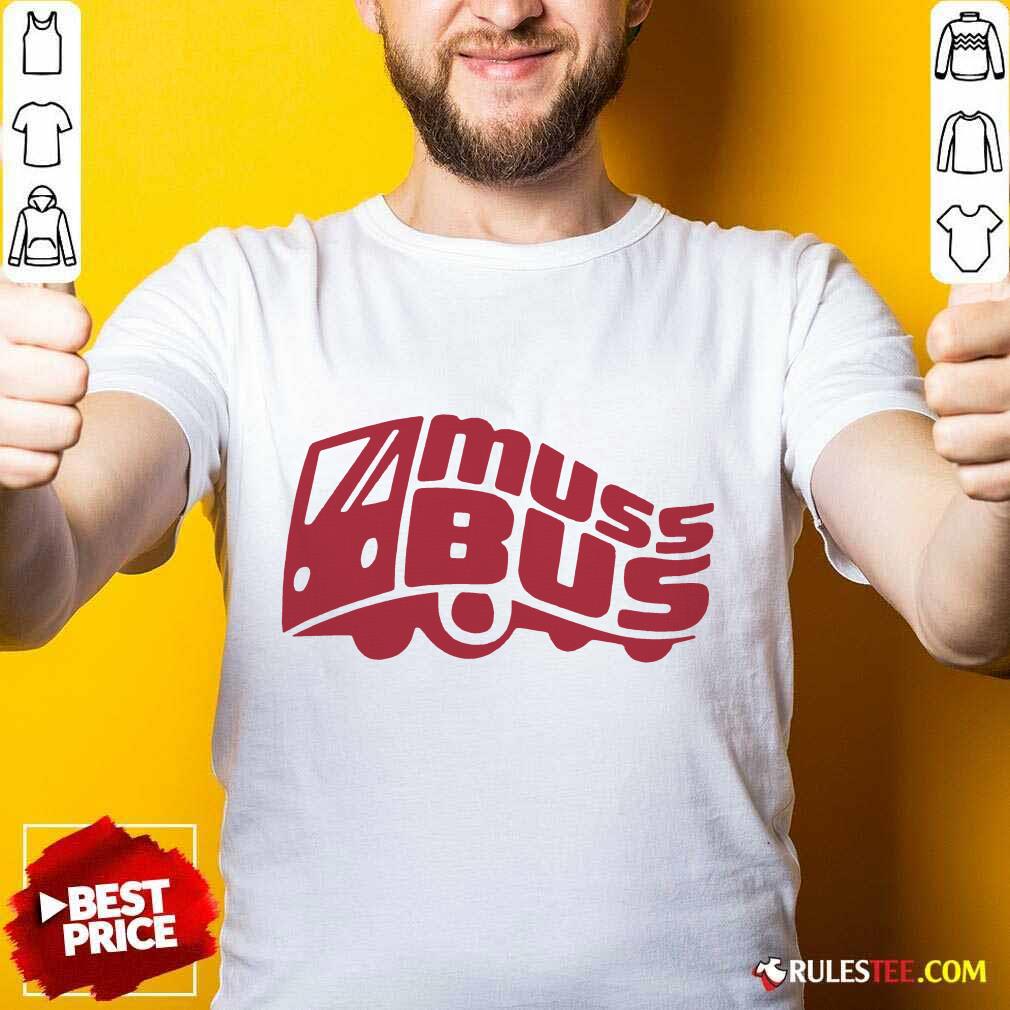 Confident Muss Bus Shirt