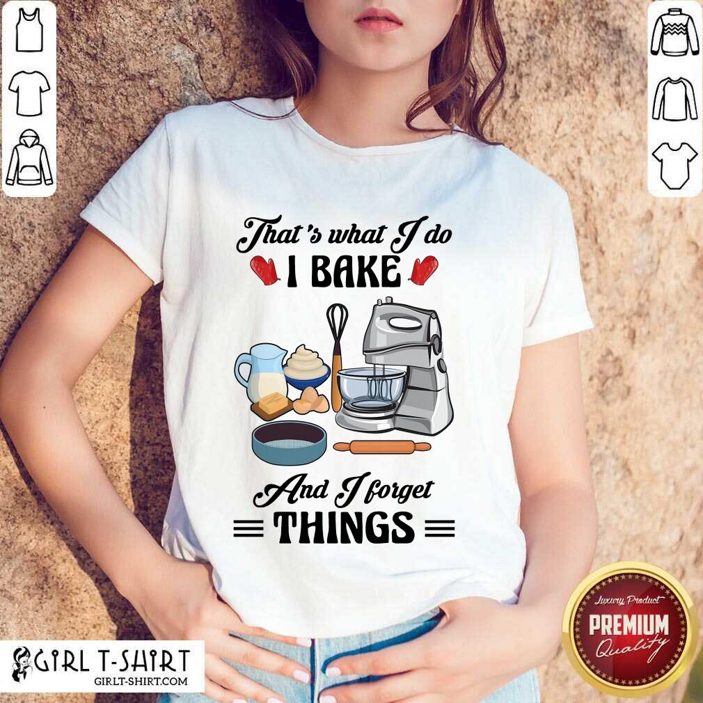 Confident Thats What I Do I Bake And I Forget Things Cute Baking Shirt