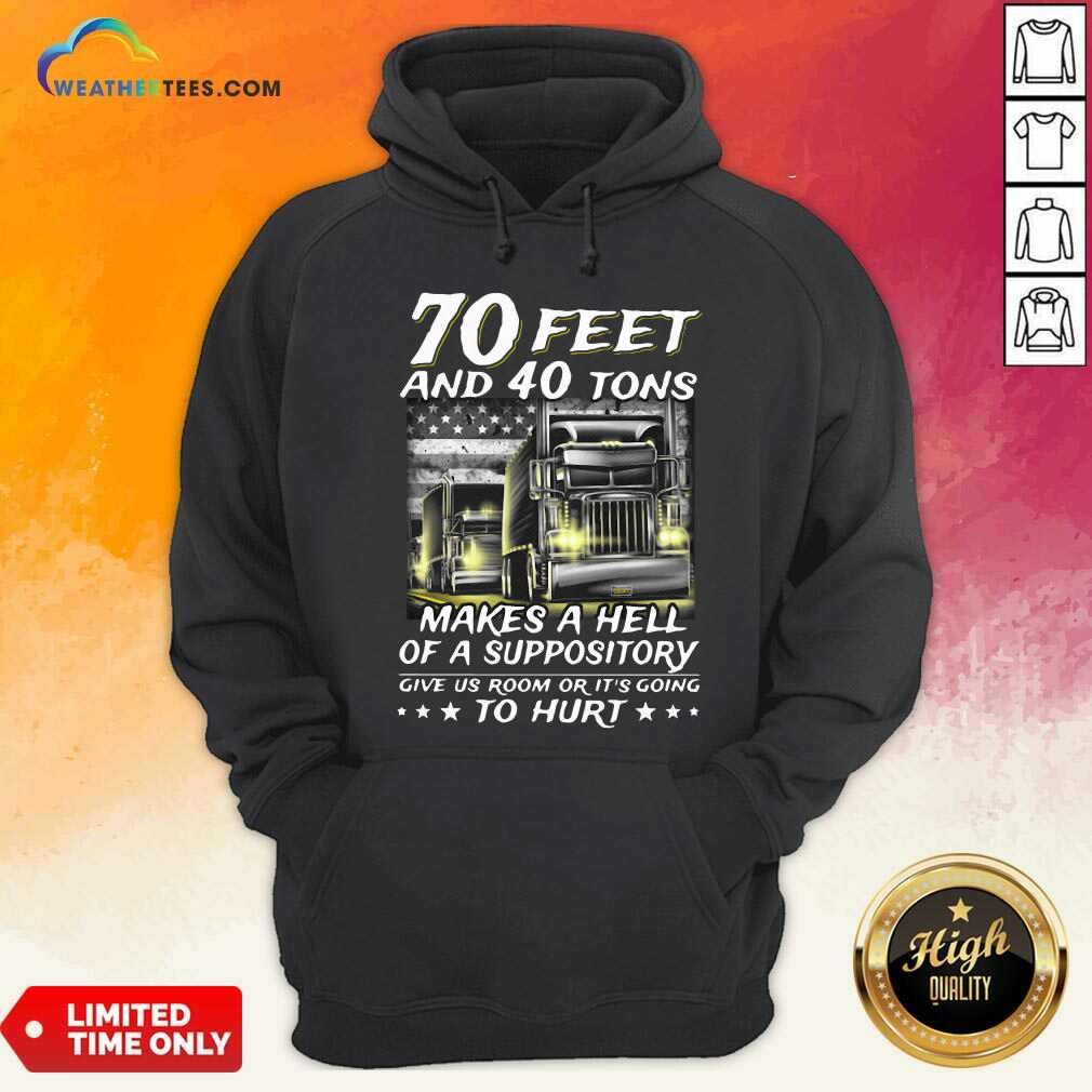 Cool 70 Feet And 40 Tons Makes A Hell Of A Suppository Give Us Room Or Its Going Shirt - Image 5