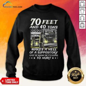 Alternative view of Cool 70 Feet And 40 Tons Makes A Hell Of A Suppository Give Us Room Or Its Going Shirt