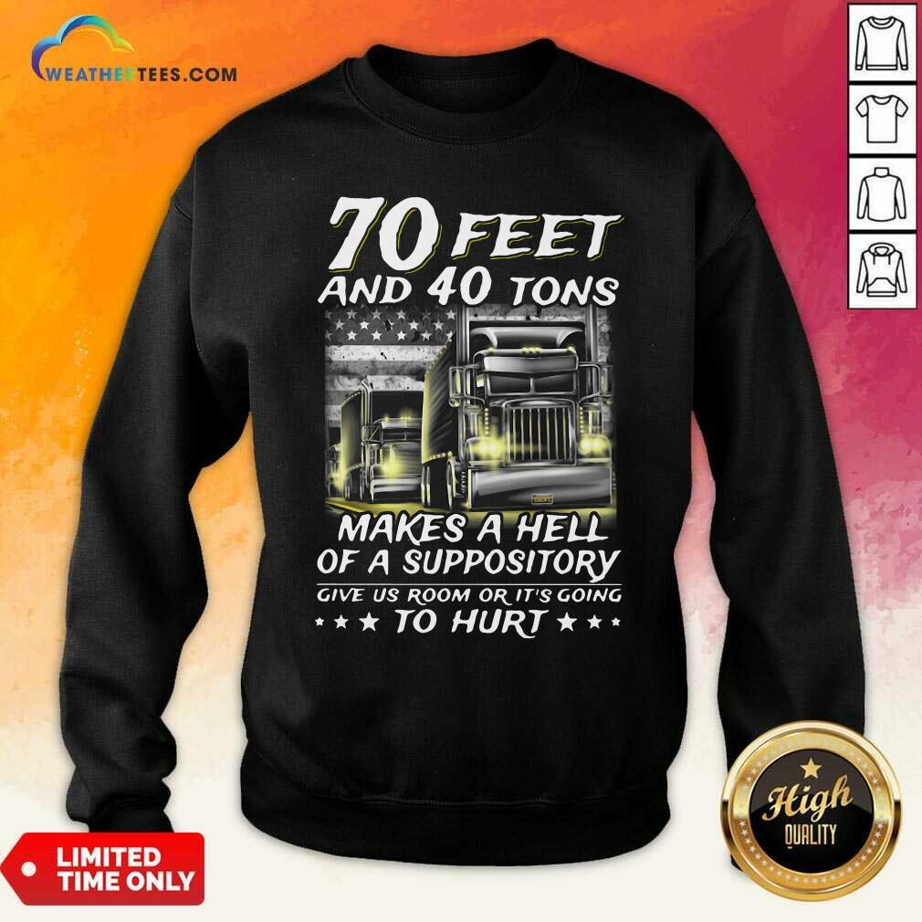 Cool 70 Feet And 40 Tons Makes A Hell Of A Suppository Give Us Room Or Its Going Shirt - Image 2