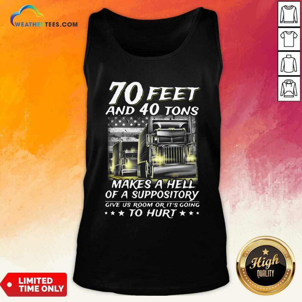 Cool 70 Feet And 40 Tons Makes A Hell Of A Suppository Give Us Room Or Its Going Shirt - Image 4