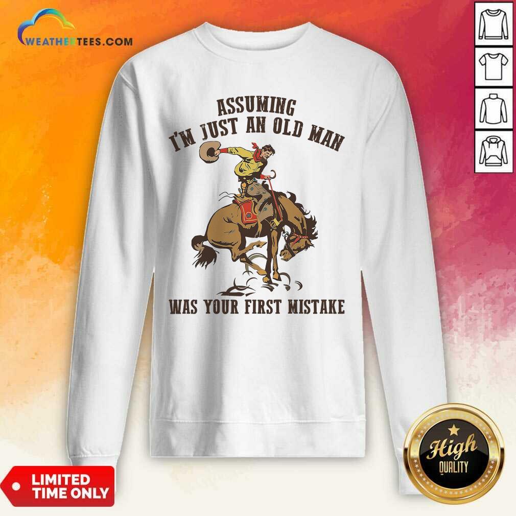 Cool Assuming I’m Just An Old Man Was Your First Mistake Horse Shirt - Image 2
