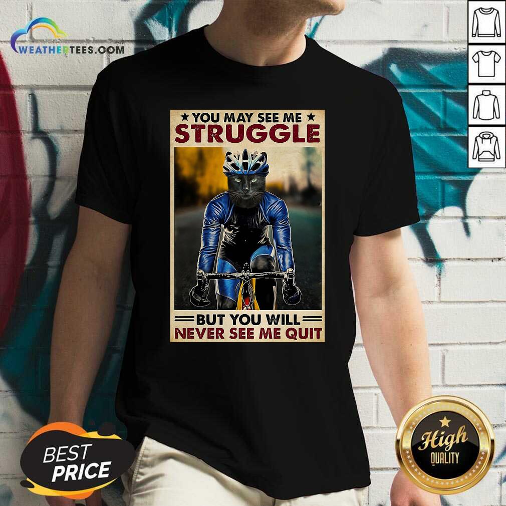 Cool Cat Cycling You May See Me Struggle But You Will Never See Me Quit Shirt - Image 3