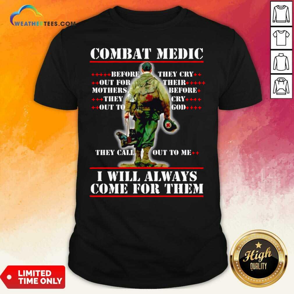 Cool Combat Medic I WIll Always Come For Them Shirt