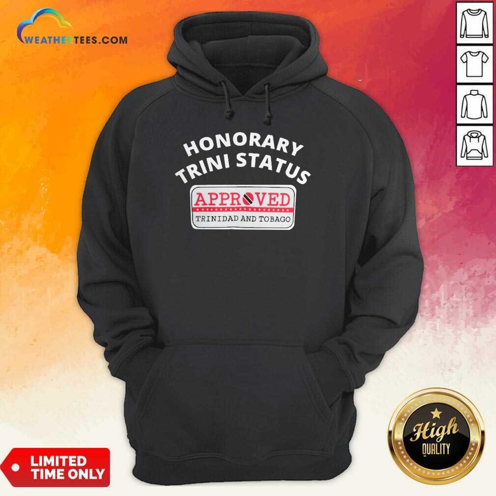 Cool Honorary Trini Status Approved Trinidad And Tobago Shirt - Image 5