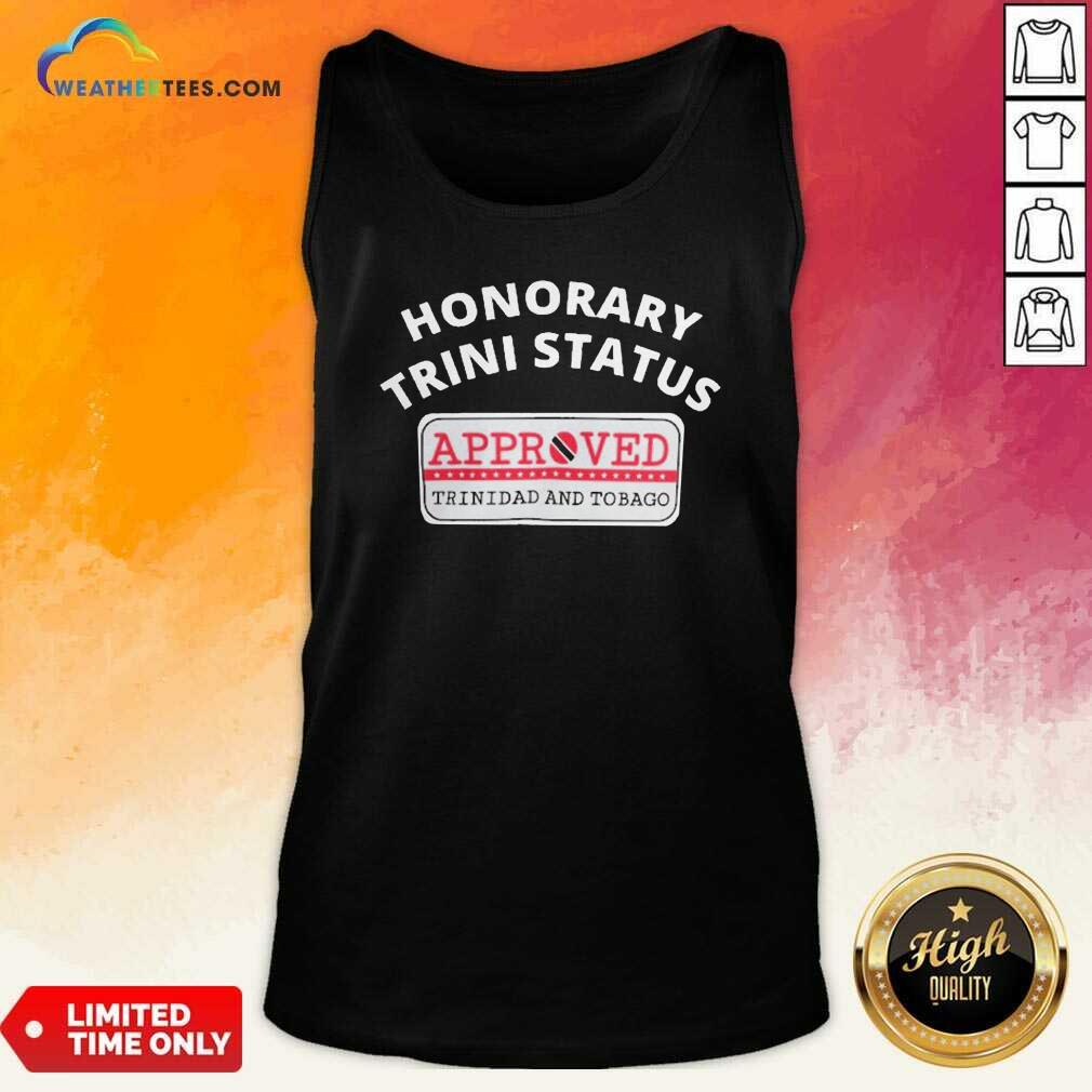 Cool Honorary Trini Status Approved Trinidad And Tobago Shirt - Image 4