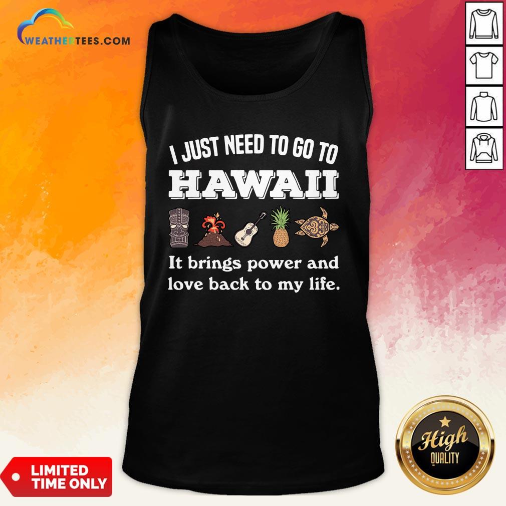 Cool I Just Need To Go To Hawaii It Brings Power And Love Back To My Life Shirt - Image 3