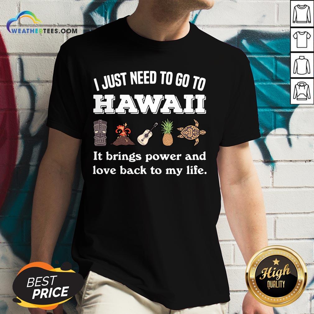 Cool I Just Need To Go To Hawaii It Brings Power And Love Back To My Life Shirt - Image 2