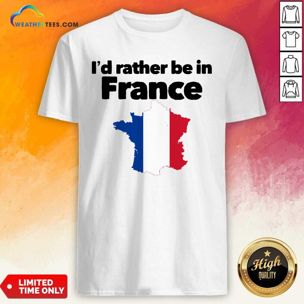 Cool I’d Rather Be In France Shirt
