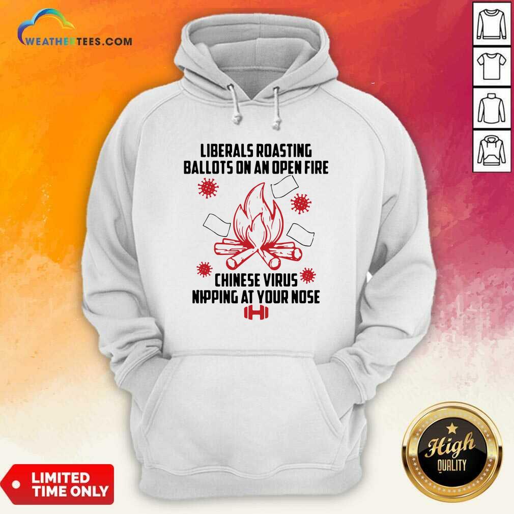 Cool Liberals Roasting Ballots On An Open Fire Chinese Virus Nipping At Your Nose Shirt - Image 5