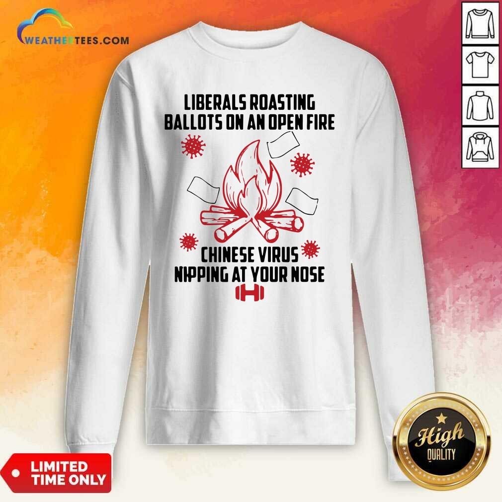 Cool Liberals Roasting Ballots On An Open Fire Chinese Virus Nipping At Your Nose Shirt - Image 2