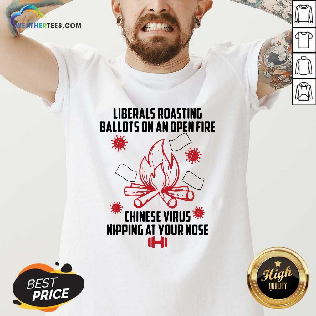 Cool Liberals Roasting Ballots On An Open Fire Chinese Virus Nipping At Your Nose Shirt - Image 3