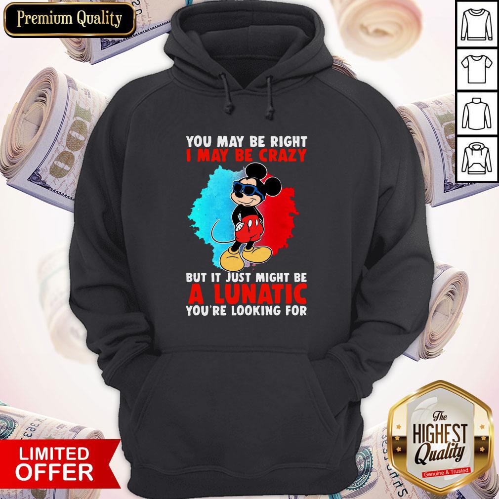Cool Mickey I May Be Crazy But It Just Might Be A Lunatic Shirt - Image 5