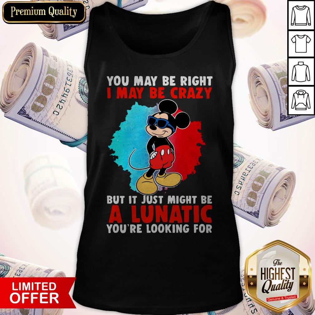 Cool Mickey I May Be Crazy But It Just Might Be A Lunatic Shirt - Image 3