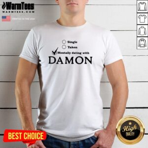 Cool Single Taken Mentally Dating With Damon Shirt