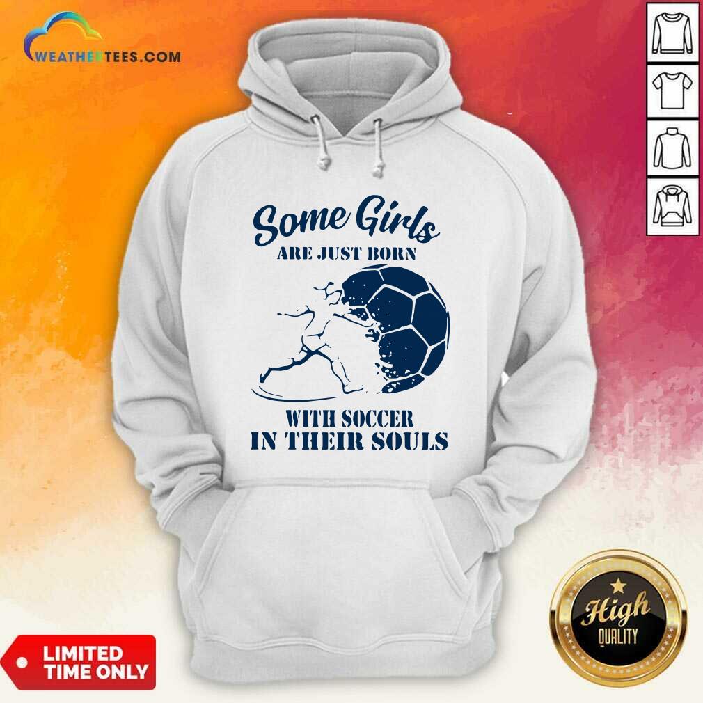 Cool Some Girls Are Just Born With Soccer In Their Souls Shirt - Image 5