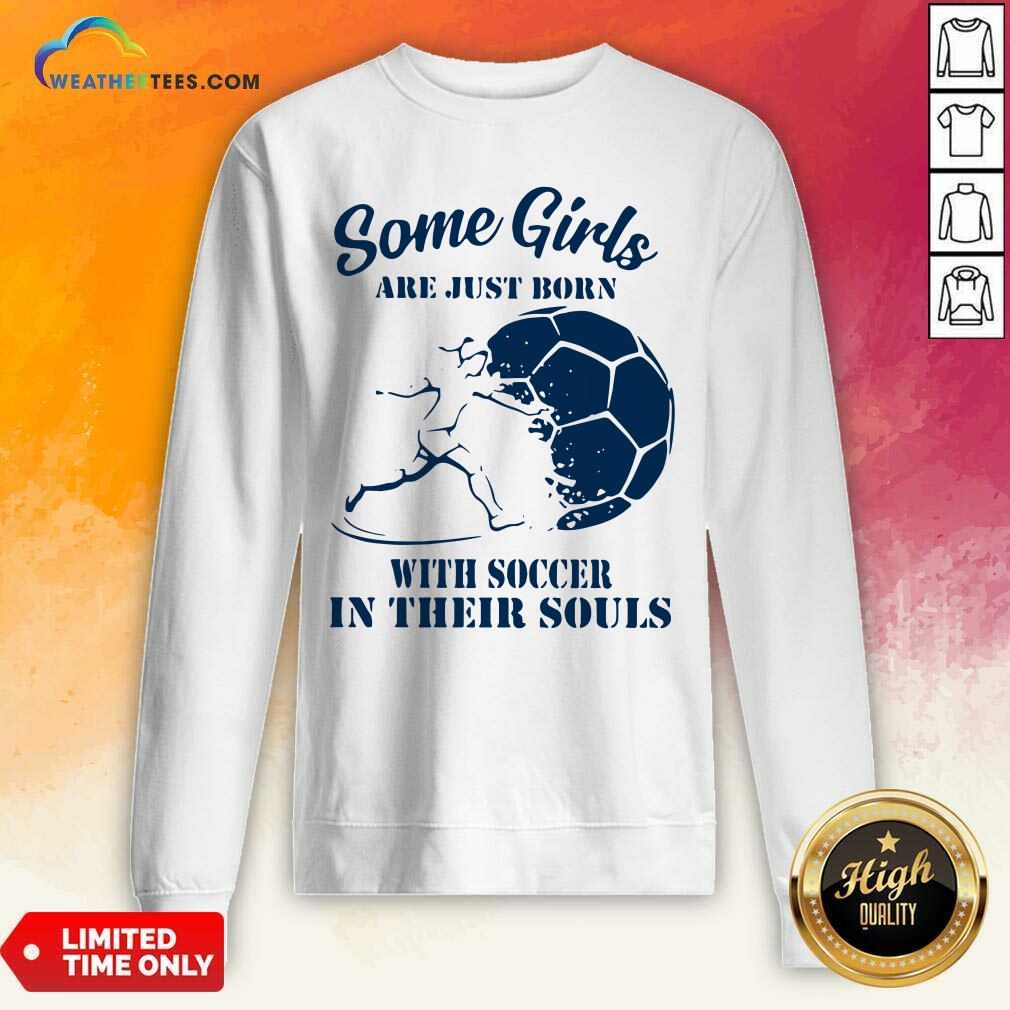 Cool Some Girls Are Just Born With Soccer In Their Souls Shirt - Image 2