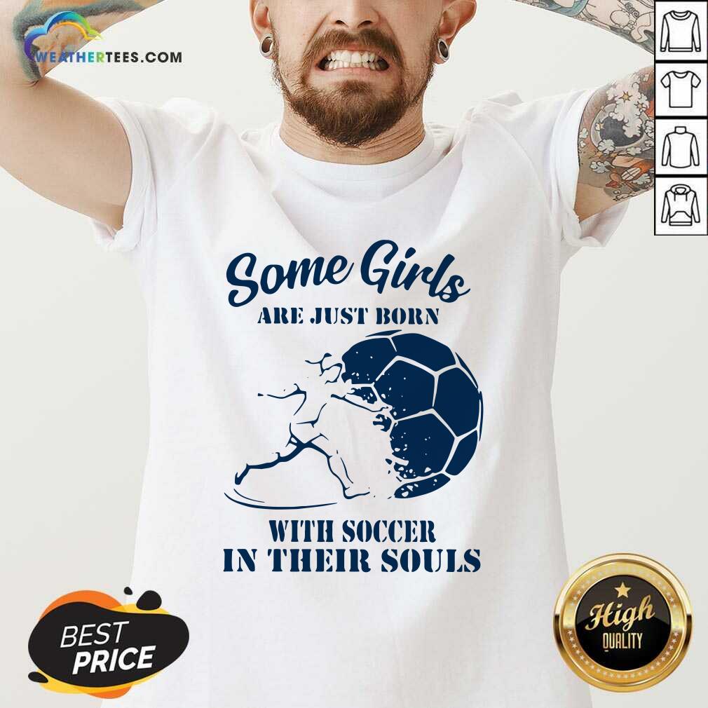 Cool Some Girls Are Just Born With Soccer In Their Souls Shirt - Image 3