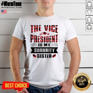 Cool The Vice President Is My Sorority Sister Kamala Harris 2020 Shirt