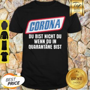 Coronavirus Du Bist Nicht Du Wenn Du In Quarantane Bist Shirt