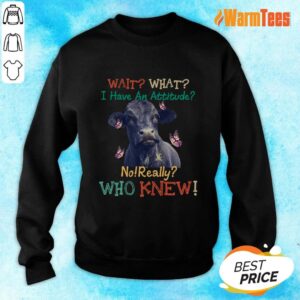 Alternative view of Cow Attitude Really For Cow Shirt