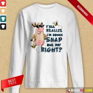 Alternative view of Cow Y'all Realize I’m Gonna Snap One Day Right Shirt